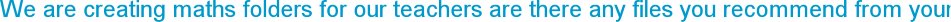 We are creating maths folders for our teachers are there any files you recommend from your site?