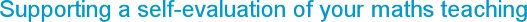 Supporting a self-evaluation of your maths teaching