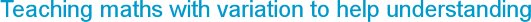 Teaching maths with variation to help understanding